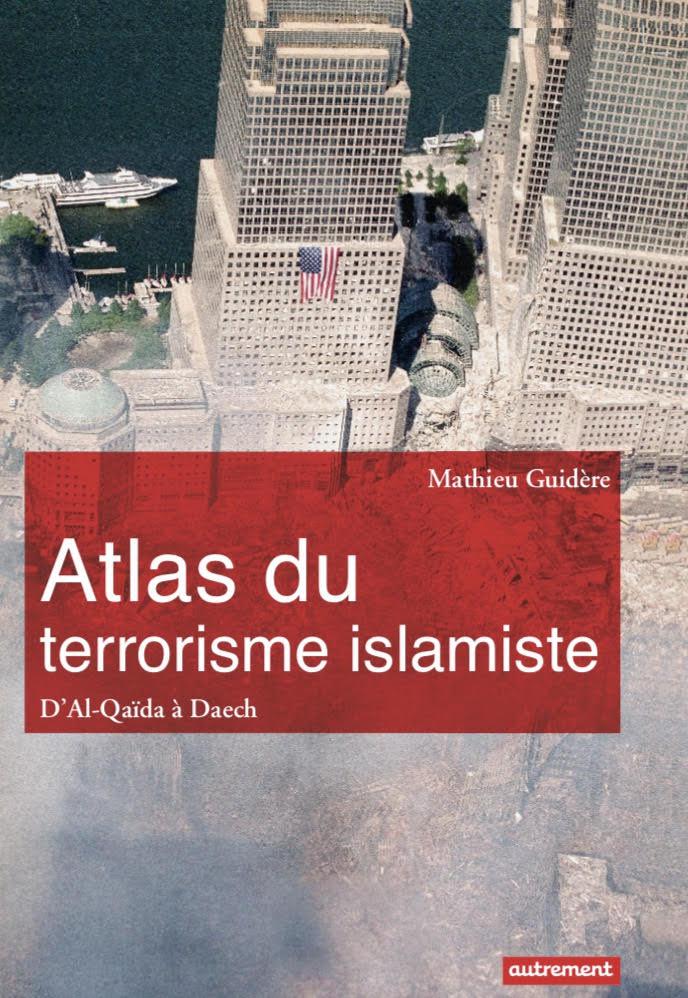 Atlas du terrorisme islamiste Mathieu Guidre 2017